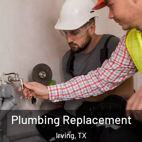  Plumbing Replacement Irving, TX