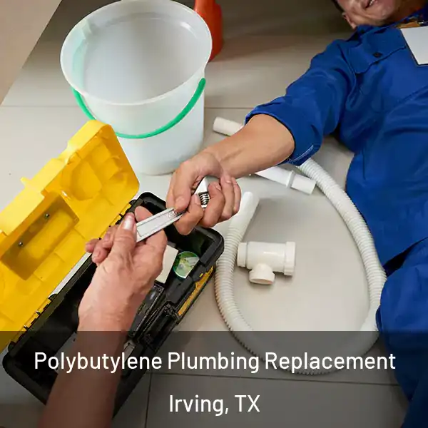  Polybutylene Plumbing Replacement Irving, TX